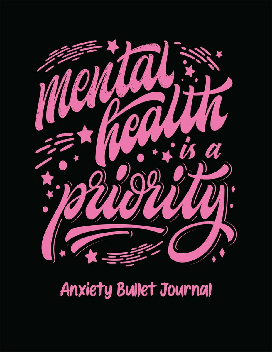 Mental Health Is A Priority Anxiety Bullet Journal: Activity Book for Anxious People Mindfulness Prompts Mental Health Meditation Overcoming Anxiety a