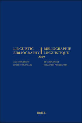 Linguistic Bibliography for the Year 2019 / Bibliographie Linguistique de l'Annee 2019: And Supplement for Previous Years / Et Complement Des Annees P