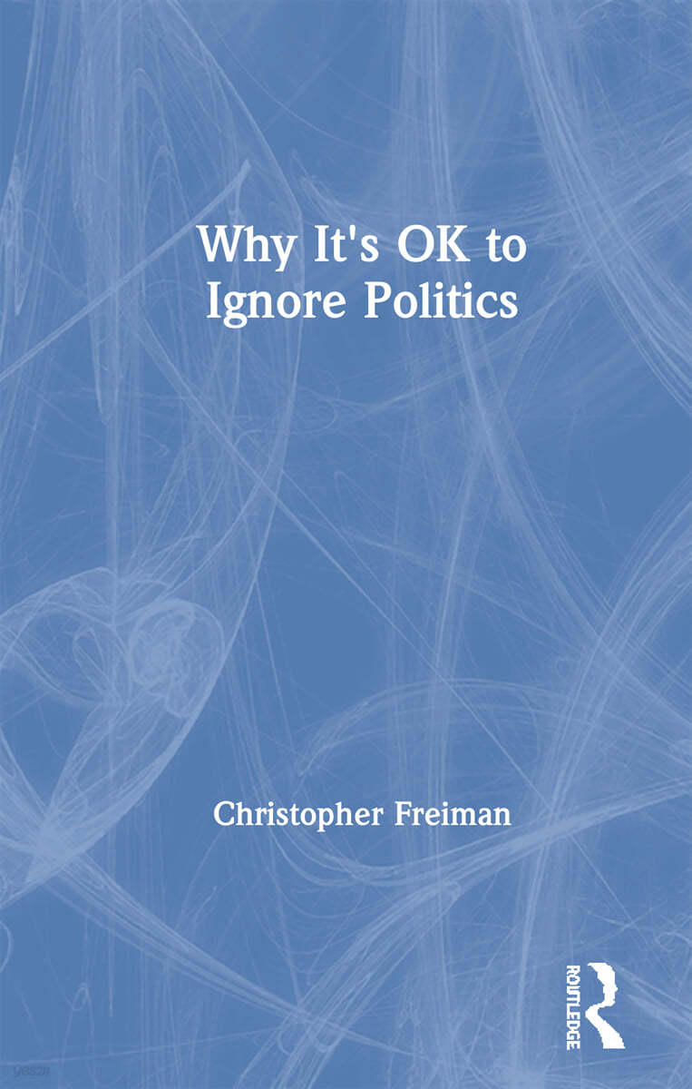 Why It&#39;s OK to Ignore Politics
