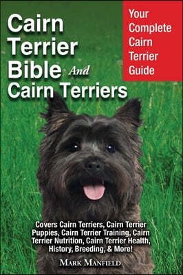 Dym Worldwide Publishers Cairn Terrier Bible and Cairn Terriers: Your Complete Cairn Terrier Guide Covers Cairn Terriers, Cairn Terrier Puppies, Cairn Terrier Training, Cairn