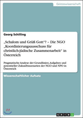 "Schalom und Gruß Gott"? - Die NGO "Koordinierungsausschuss fur christlich-judische Zusammenarbeit" in Osterreich: Pragmatische Analyse der Grundlinie