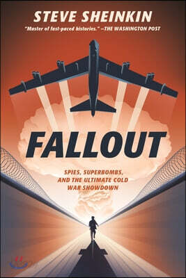 Fallout: Spies, Superbombs, and the Ultimate Cold War Showdown