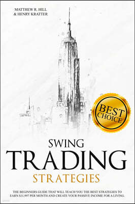 Swing Trading Strategies: The Ultimate Beginner's Guide that will Teach you the Best Strategies to EARN $ 11,997 per month and Create your Passi
