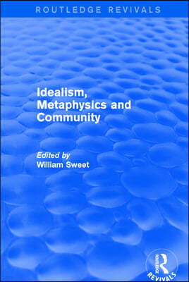 Idealism, Metaphysics and Community