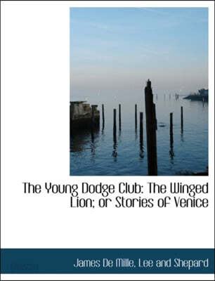 The Young Dodge Club: The Winged Lion; Or Stories of Venice