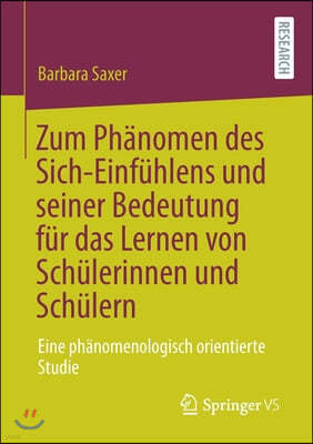 Zum Phanomen Des Sich-Einfuhlens Und Seiner Bedeutung Fur Das Lernen Von Schulerinnen Und Schulern: Eine Phanomenologisch Orientierte Studie