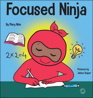 Focused Ninja: A Children's Book About Increasing Focus and Concentration at Home and School