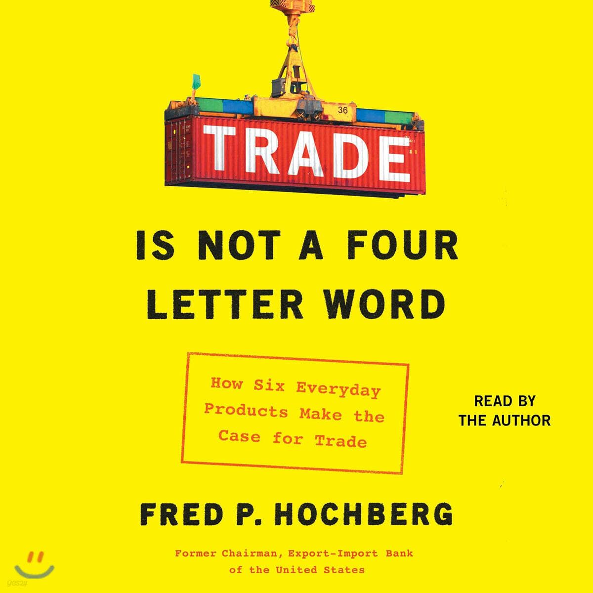 Trade Is Not a Four-Letter Word: How Six Everyday Products Make the Case for Trade