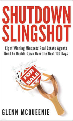Shutdown Slingshot: Eight Winning Mindsets Real Estate Agents Need to Double-Down Over the Next 100 Days