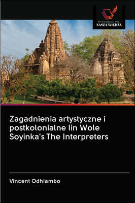 Zagadnienia artystyczne i postkolonialne Iin Wole Soyinka's The Interpreters