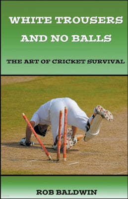 White Trousers and No Balls: The Art of Cricket Survival