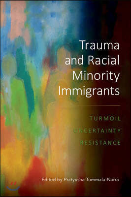 Trauma and Racial Minority Immigrants: Turmoil, Uncertainty, and Resistance
