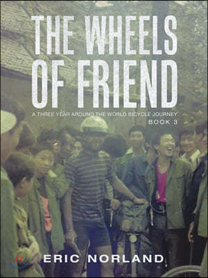 The Wheels of Friend: A Three Year Around the World Bicycle Journey