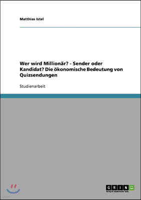 Wer wird Million?r? - Sender oder Kandidat? Die ?konomische Bedeutung von Quizsendungen