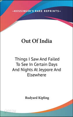 Out Of India: Things I Saw And Failed To See In Certain Days And Nights At Jeypore And Elsewhere