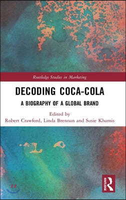 Decoding Coca-Cola: A Biography of a Global Brand