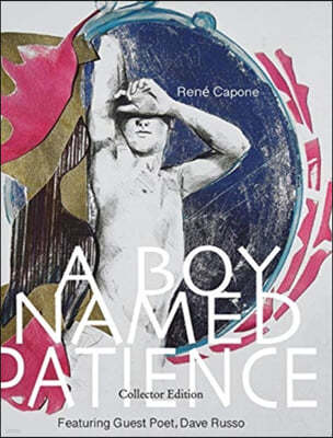 A Boy Named Patience: Collectors Edition: The Collected Artworks of René Capone 1997 - 2018