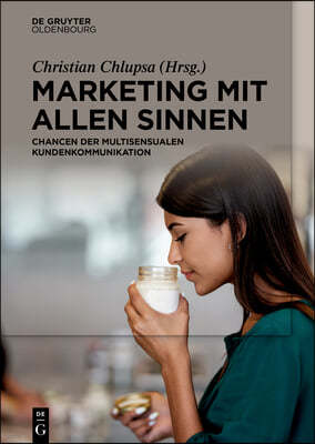 Marketing Mit Allen Sinnen: Chancen Der Multisensualen Kundenkommunikation
