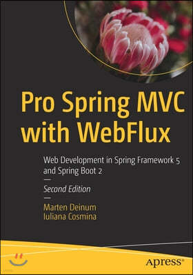 Pro Spring MVC with Webflux: Web Development in Spring Framework 5 and Spring Boot 2