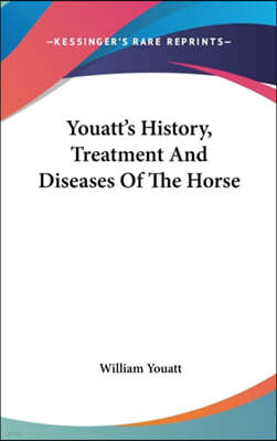 Youatt's History, Treatment And Diseases Of The Horse