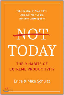 Not Today: The 9 Habits of Extreme Productivity
