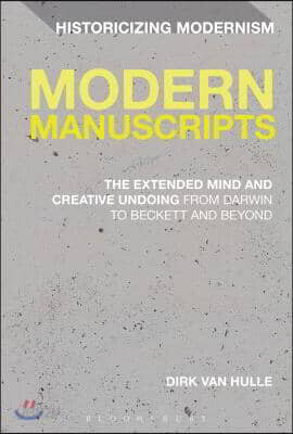 Modern Manuscripts: The Extended Mind and Creative Undoing from Darwin to Beckett and Beyond