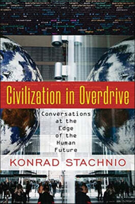 Civilization in Overdrive: Conversations at the Edge of the Human Future