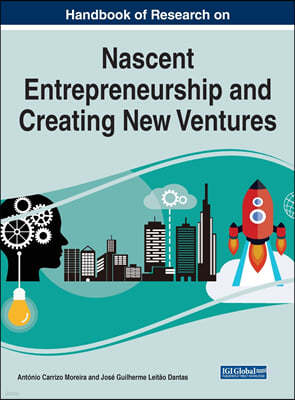 Handbook of Research on Nascent Entrepreneurship and Creating New Ventures