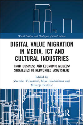 Digital Value Migration in Media, ICT and Cultural Industries