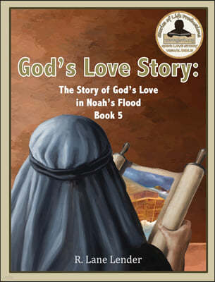 God's Love Story Book 5: The Story of God's Love in Noah's Flood