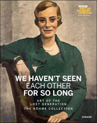 We Haven't Seen Each Other for So Long: Art of the Lost Generation. the Bohme Collection