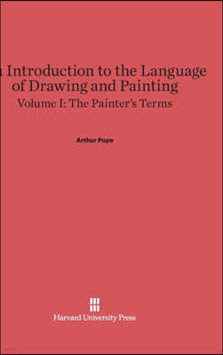 An Introduction to the Language of Drawing and Painting, Volume I: The Painter's Terms