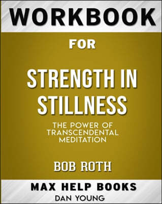 Workbook for Strength in Stillness: The Power of Transcendental Meditation (Max-Help Books)