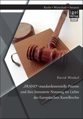 "FRAND-standardessentielle Patente und ihre lizenzierte Nutzung im Lichte des Europaischen Kartellrechts