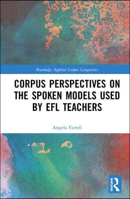 Corpus Perspectives on the Spoken Models used by EFL Teachers