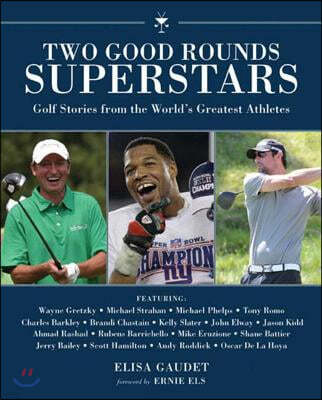 Two Good Rounds Superstars: Golf Stories from the Worlda's Greatest Athletes