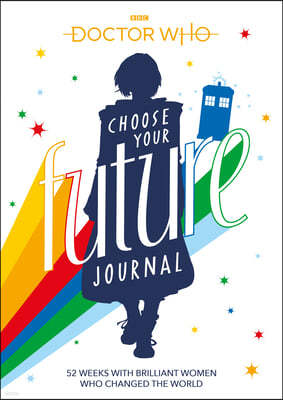 Doctor Who: Choose Your Future Journal: 52 Weeks W/Brilliant Women Who Changed the World