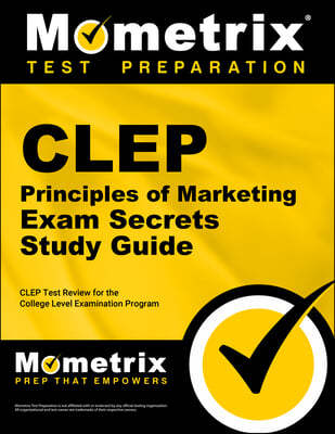 CLEP Principles of Marketing Exam Secrets, Study Guide: CLEP Test Review for the College Level Examination Program