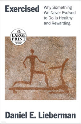 Exercised: Why Something We Never Evolved to Do Is Healthy and Rewarding