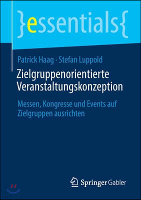 Zielgruppenorientierte Veranstaltungskonzeption: Messen, Kongresse Und Events Auf Zielgruppen Ausrichten