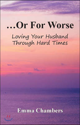 ...or for Worse: Loving Your Husband Through Hard Times