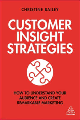 Customer Insight Strategies: How to Understand Your Audience and Create Remarkable Marketing