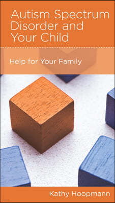 Autism Spectrum Disorder and Your Child: Help for Your Family