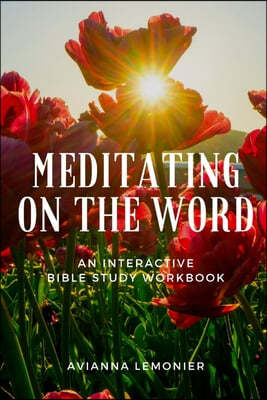 Meditating On The Word: An Interactive Bible Study Workbook