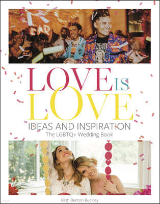Love Is Love: Ideas and Inspiration: The LGBTQ+ Wedding Book
