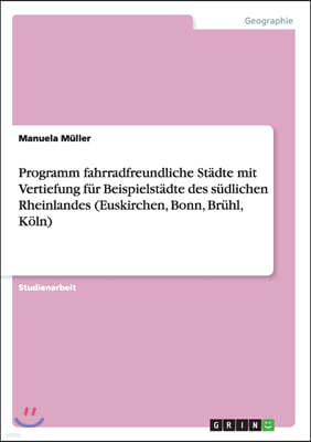 Programm fahrradfreundliche St?dte mit Vertiefung f?r Beispielst?dte des s?dlichen Rheinlandes (Euskirchen, Bonn, Br?hl, K?ln)