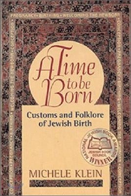 A Time to Be Born: Customs and Folklore of Jewish Birth