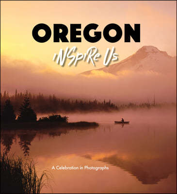 Oregon Inspire Us: A Celebration in Photographs