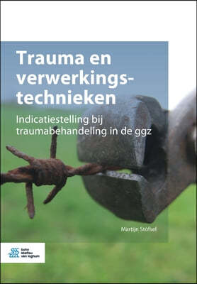 Trauma En Verwerkingstechnieken: Indicatiestelling Bij Traumabehandeling in de Ggz