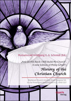 "And on this Rock I Will Build My Church. A new Edition of Philip Schaff's "History of the Christian Church: Medieval Church History. From Gregory VII